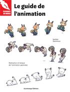 Couverture du livre « Le guide de l'animation : Réalisation et lexique de l'animation japonaise » de Sachiko Kamimura aux éditions Euromanga