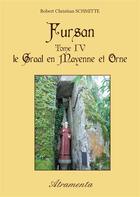 Couverture du livre « Fursan t.4 ; le Graal en Mayenne et Orne » de Robert Christian Schmitte aux éditions Atramenta