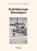 Couverture du livre « Kaleidoscope mosaiques » de Carole Beckez-Sianouk aux éditions Baudelaire