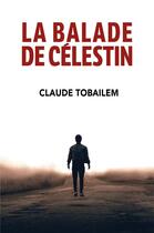 Couverture du livre « La balade de Célestin » de Claude Tobailem aux éditions Librinova