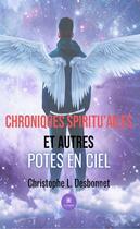 Couverture du livre « Chroniques spiritu'ailes et autres potes en ciel » de Christophe L. Desbonnet aux éditions Le Lys Bleu