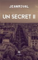 Couverture du livre « Un secret II » de Jeanmival aux éditions Le Lys Bleu