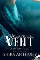 Couverture du livre « Les tritons d'Ea Tome 2 : contre le vent » de Shira Anthony aux éditions Mxm Bookmark