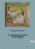 Couverture du livre « A harum-scarum schoolgirl » de Brazil Angela aux éditions Culturea