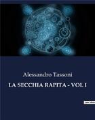 Couverture du livre « LA SECCHIA RAPITA - VOL I » de Tassoni Alessandro aux éditions Culturea