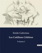 Couverture du livre « Les Cotillons Célèbres : Volume I » de Emile Gaboriau aux éditions Culturea