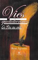 Couverture du livre « Vies quotidiennes : Le Feu au vide » de René Agostini aux éditions Le Lys Bleu