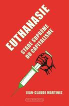 Couverture du livre « Euthanasie, stade suprême du capitalisme » de Jean-Claude Martinez aux éditions Via Romana