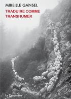 Couverture du livre « Traduire comme transhumer » de Mireille Gansel aux éditions La Cooperative