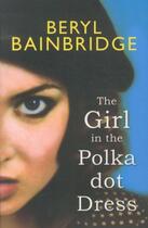 Couverture du livre « THE GIRL IN THE POLKA DOT DRESS » de Beryl Bainbridge aux éditions Little Brown