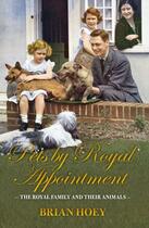 Couverture du livre « Pets by Royal Appointment » de Hoey Brian aux éditions Biteback Publishing