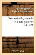 Couverture du livre « L'amant timide, comedie en 1 acte et en vers (ed.1810) » de Lapierre De Chateaun aux éditions Hachette Bnf