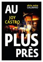 Couverture du livre « Au plus près » de Joy Castro aux éditions Gallimard