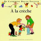 Couverture du livre « À la crèche » de Catherine Dolto et Colline Faure-Poiree aux éditions Gallimard Jeunesse Giboulees