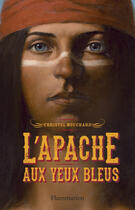 Couverture du livre « L'Apache aux yeux bleus » de Christel Mouchard aux éditions Flammarion Jeunesse