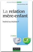 Couverture du livre « La relation mère-enfant ; instinct ou intuition (2e édition) » de Marie Dominique Amy aux éditions Dunod