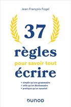 Couverture du livre « 37 règles pour savoir tout écrire » de Jean-Francois Fogel aux éditions Dunod