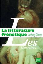 Couverture du livre « La littérature frénétique » de Anthony Glinoer aux éditions Puf
