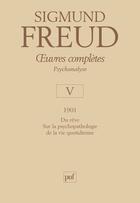 Couverture du livre « Oeuvres complètes de Freud Tome 5 : 1901 ; psychopathologie de la vie quotidienne » de Sigmund Freud aux éditions Puf