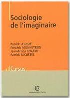 Couverture du livre « Sociologie de l'imaginaire » de Jean-Bruno Renard et Frederic Monneyron et Patrick Legros et Patrick Tacussel aux éditions Armand Colin