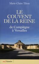 Couverture du livre « Le couvent de la reine - de compiegne a versailles » de Marie-Claire Tihon aux éditions Cerf