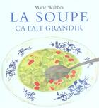 Couverture du livre « Soupe ca fait grandir (la) » de Marie Wabbes aux éditions Ecole Des Loisirs