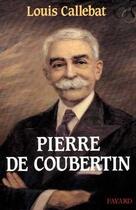 Couverture du livre « Pierre de Coubertin » de Callebat Louis aux éditions Fayard