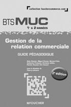 Couverture du livre « Gestion de la relation commerciale ; BTS MUC 1ère et 2ème années ; guide pédagogique (2e édition) » de A. Chatain aux éditions Foucher