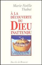 Couverture du livre « À la découverte du Dieu inattendu » de Marie-Noelle Thabut aux éditions Desclee De Brouwer