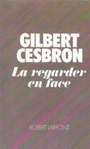 Couverture du livre « La regarder en face » de Gilbert Cesbron aux éditions Robert Laffont