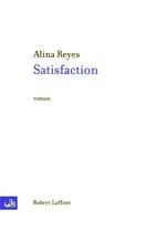 Couverture du livre « Satisfaction » de Alina Reyes aux éditions Robert Laffont