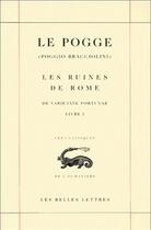 Couverture du livre « Les ruines de Rome ; de varietate fortunae ; livre I » de Le Pogge aux éditions Belles Lettres