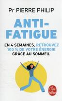 Couverture du livre « Anti-fatigue : en 4 semaines, retrouvez 100% de votre énergie grâce au sommeil » de Pierre Philip aux éditions Le Livre De Poche