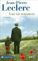 Couverture du livre « Une vie retrouvée » de Jean-Pierre Leclerc aux éditions Presses De La Cite