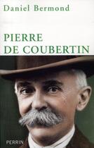 Couverture du livre « Pierre de Coubertin » de Daniel Bermond aux éditions Perrin