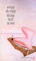 Couverture du livre « Etrange Facon De Vivre » de Enrique Vila-Matas aux éditions Christian Bourgois