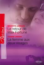 Couverture du livre « Le retour de Max Fortune ; la femme aux deux visages » de Yvonne Lindsay et Bronwyn Jameson aux éditions Harlequin