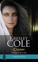 Couverture du livre « Les ombres de la nuit Tome 3 ; charmes » de Kresley Cole aux éditions J'ai Lu