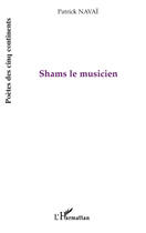 Couverture du livre « Shams le musicien » de Patrick Navai aux éditions L'harmattan