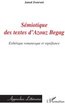 Couverture du livre « Sémiotique des textes d'Azouz Begag ; esthétique romanesque et signifiance » de Jamal Zemrani aux éditions L'harmattan