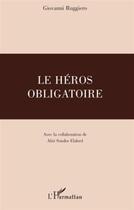 Couverture du livre « Le héros obligatoire » de Giovanni Ruggiero aux éditions L'harmattan