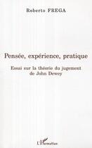 Couverture du livre « Pensee, experience, pratique - essai sur la theorie du jugement de john dewey » de Roberto Frega aux éditions Editions L'harmattan