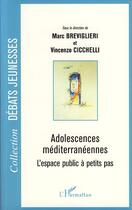 Couverture du livre « Adolescences méditerranéennes ; l'espace public à petits pas » de Vincenzo Cicchelli et Marc Breviglieri aux éditions L'harmattan