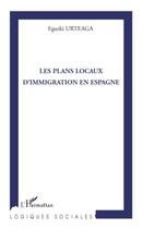 Couverture du livre « Plans locaux d'immigration en Espagne » de Eguzki Urteaga aux éditions Editions L'harmattan