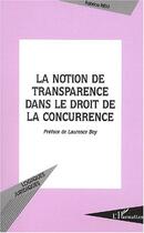 Couverture du livre « LA NOTION DE TRANSPARENCE DANS LE DROIT DE LA CONCURRENCE » de Fabrice Riem aux éditions Editions L'harmattan