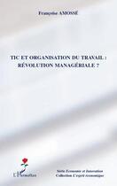 Couverture du livre « Tic et organisation du travail ; révolution managériale ? » de Francoise Amosse aux éditions Editions L'harmattan