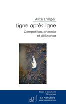 Couverture du livre « Ligne après ligne ; compétition, anorexie et délivrance » de Alice Erlinger aux éditions Le Manuscrit