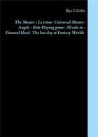 Couverture du livre « The master : le trône ; universal master, angels, role playing game, all role in, damned blood, the last day et fantasy worlds » de Illya C. Colin aux éditions Books On Demand