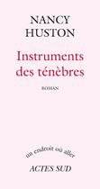 Couverture du livre « Instruments des ténèbres » de Nancy Huston aux éditions Editions Actes Sud