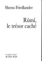 Couverture du livre « Rûmî, le trésor caché » de Shems Friedlander aux éditions Actes Sud